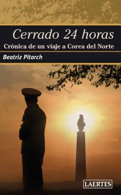 Cerrado 24 horas: Crónica de un viaje a Corea del Norte by Beatriz Martínez Pitarch