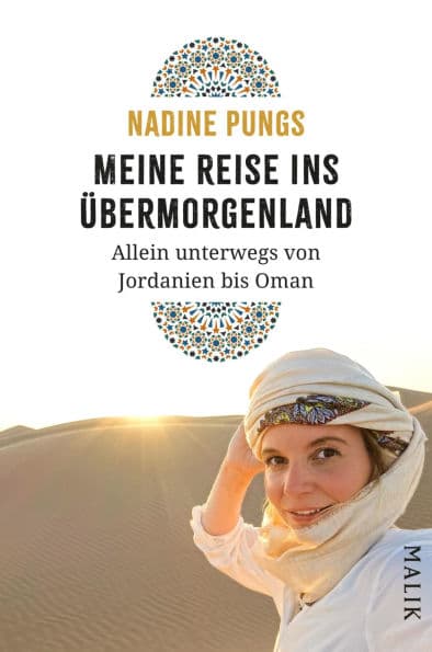 Meine Reise ins Übermorgenland: Allein unterwegs von Jordanien bis Oman by Nadine Pungs