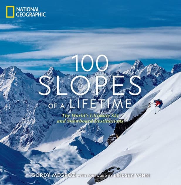 100 Slopes of a Lifetime: The World's Ultimate Ski and Snowboard Destinations by Gordy Megroz