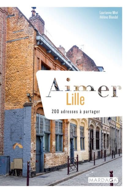 Aimer Lille: 200 adresses à partager by Laurianne Miot