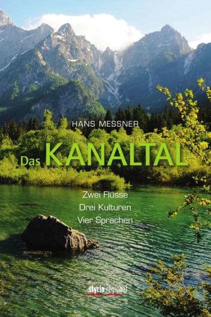 Das Kanaltal: Zwei Flüsse, drei Kulturen, vier Sprachen by Hans Messner