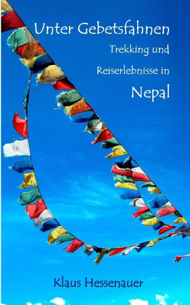 Unter Gebetsfahnen: Trekking und Reiseerlebnisse in Nepal by Klaus Hessenauer