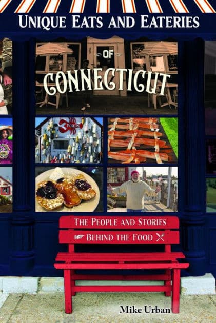 Unique Eats and Eateries of Connecticut: The People and Stories Behind the Food by Mike Urban