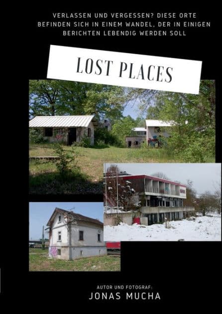 Lost Places: Verlassen und vergessen? Diese Orte befinden sich in einem Wandel, der in einigen Berichten lebendig werden soll by Jonas Mucha