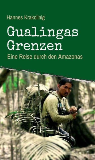 Gualingas Grenzen: Eine Reise durch den Amazonas by Hannes Krakolinig