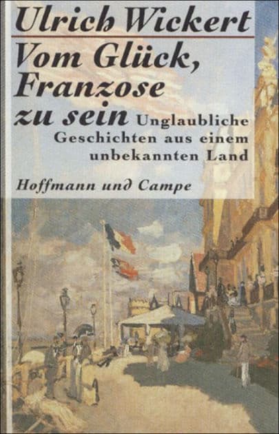 Vom Glück, Franzose zu sein by Ulrich Wickert