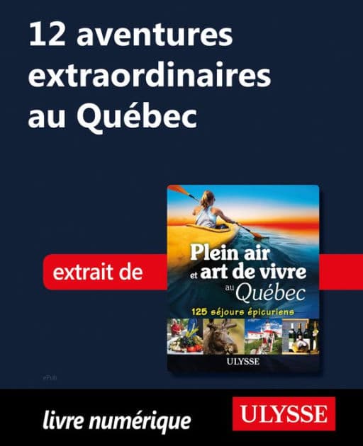 12 aventures extraordinaires au Québec by Thierry Ducharme