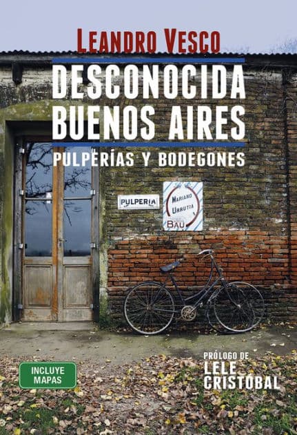 Desconocida Buenos Aires. Pulperías y bodegones by Leandro Vesco