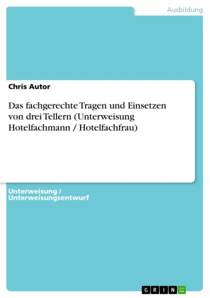 Das fachgerechte Tragen und Einsetzen von drei Tellern (Unterweisung Hotelfachmann / Hotelfachfrau) by Chris Autor