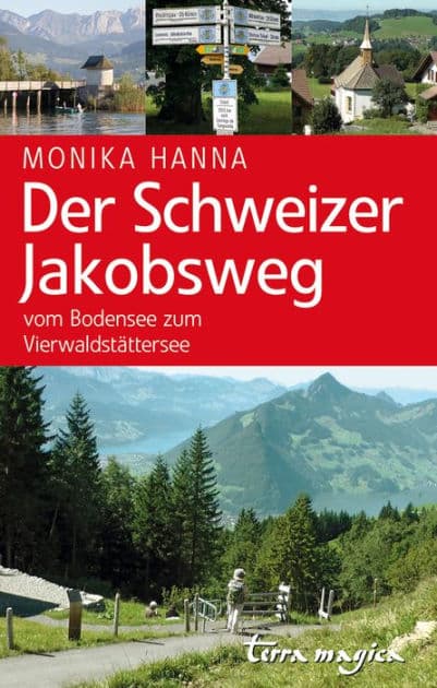 Der Schweizer Jakobsweg: Vom Bodensee zum Vierwaldstättersee by Monika Hanna