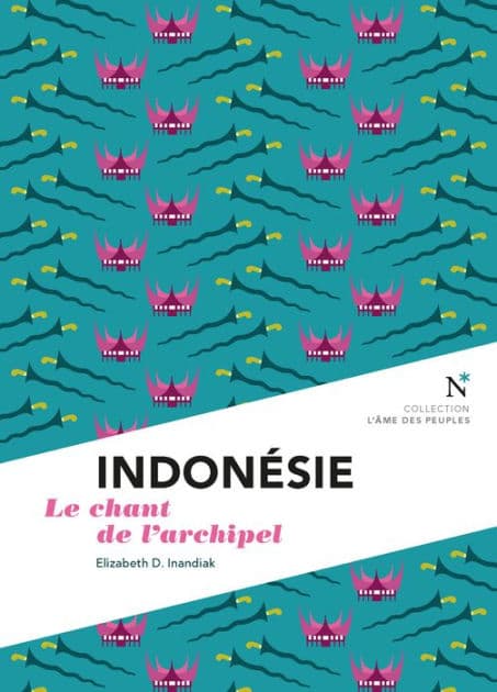 Indonésie: Le chant de l'archipel by Elizabeth D. Inandiak