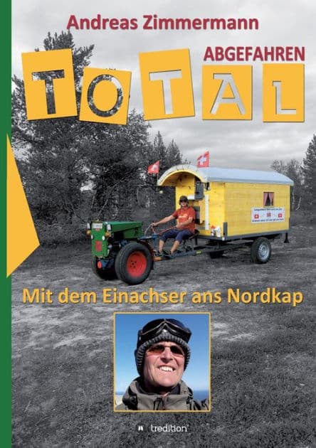 Total abgefahren - Mit dem Einachser ans Nordkap by Andreas Zimmermann