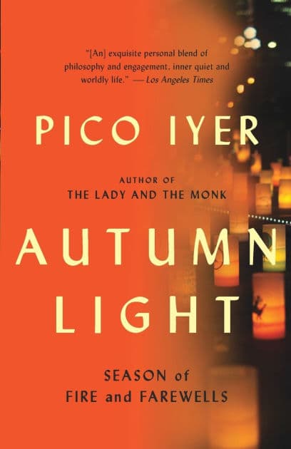 Autumn Light: Season of Fire and Farewells by Pico Iyer