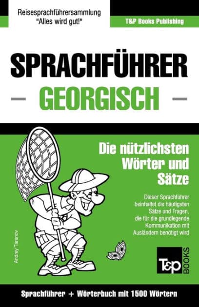 Sprachfï¿½hrer Deutsch-Georgisch und Kompaktwï¿½rterbuch mit 1500 Wï¿½rtern by Andrey Taranov