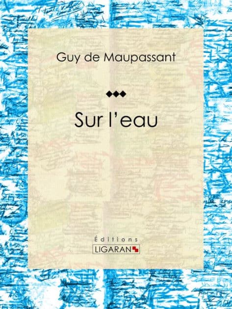 Sur l'eau: Oeuvres complètes illustrées de Guy de Maupassant by Guy de Maupassant