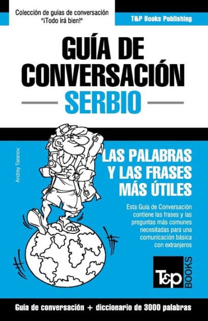 Guï¿½a de Conversaciï¿½n Espaï¿½ol-Serbio y vocabulario temï¿½tico de 3000 palabras by Andrey Taranov