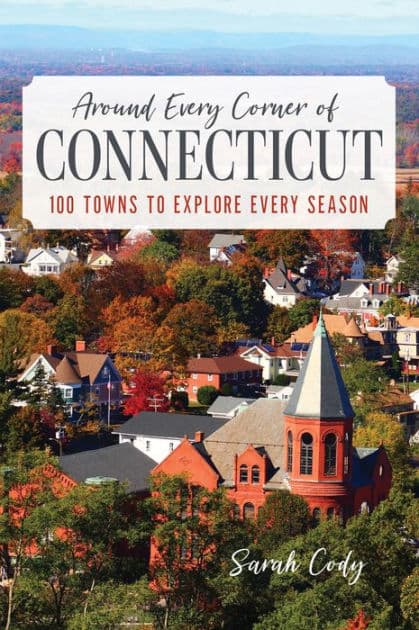 Around Every Corner of Connecticut: 100 Towns to Explore Every Season by Sarah Cody