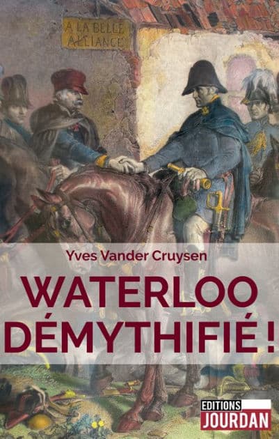 Waterloo démythifié !: Essai historique by Yves Vander Cruysen