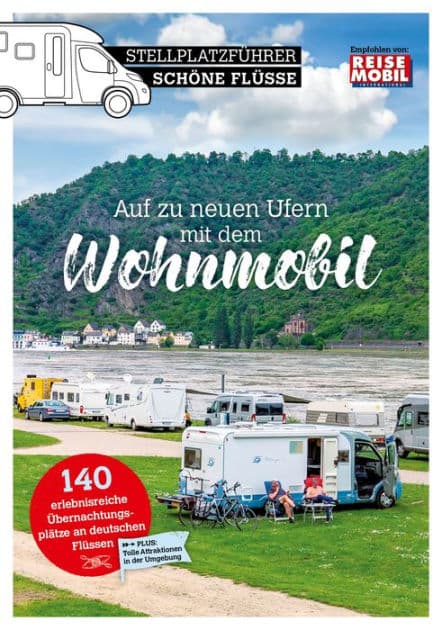 Stellplatzführer Schöne Flüsse in Deutschland: Auf zu neuen Ufern mit dem Wohnmobil by Reisemobil International