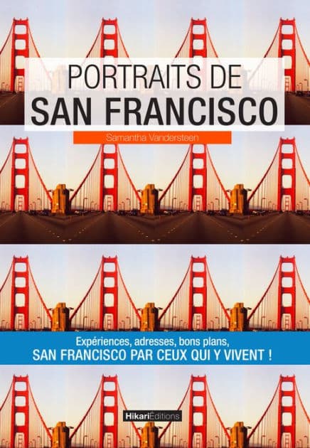Portraits de San Francisco: San Francisco par ceux qui y vivent ! by Samantha Vandersteen