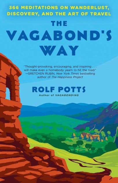 The Vagabond's Way: 366 Meditations on Wanderlust, Discovery, and the Art of Travel by Rolf Potts