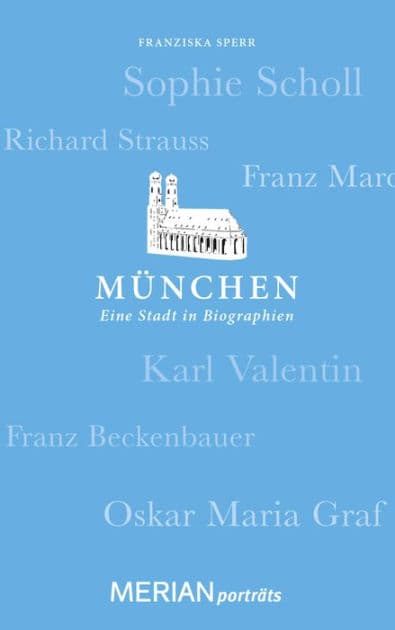 München. Eine Stadt in Biographien: MERIAN porträts by Franziska Sperr