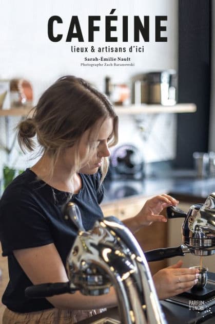 Caféine: arômes et artisans d'ici by Sarah-Émilie Nault