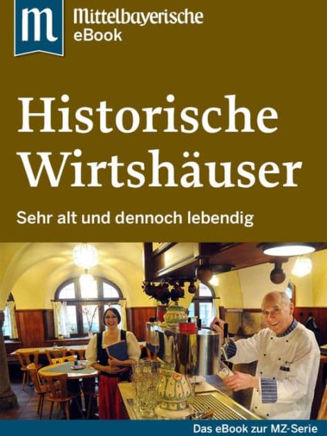 Historische Wirtshäuser: Das Buch zur Serie der Mittelbayerischen Zeitung by Mittelbayerische Zeitung