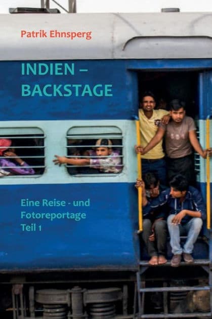 INDIEN - BACKSTAGE 1. Teil: Eine Reisereportage by Patrik Christian Ehnsperg