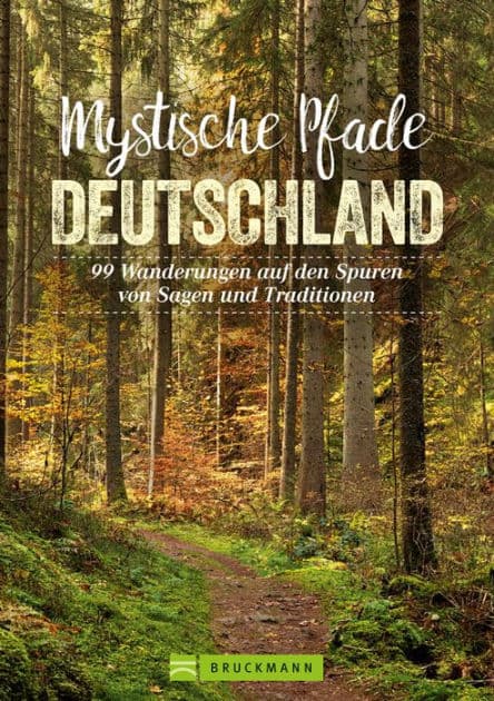 Mystische Pfade Deutschland: 99 Wanderungen auf den Spuren von Sagen und Traditionen by Antje Bayer