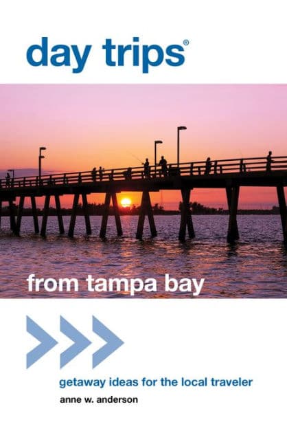 Day Trips® from Tampa Bay: Getaway Ideas For The Local Traveler by Anne Anderson