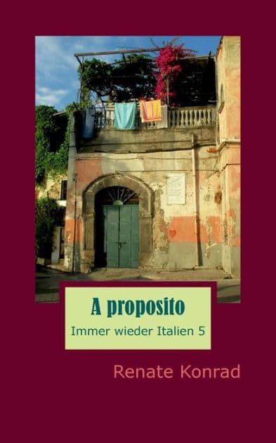 A proposito: Immer wieder Italien 5 by Renate Konrad