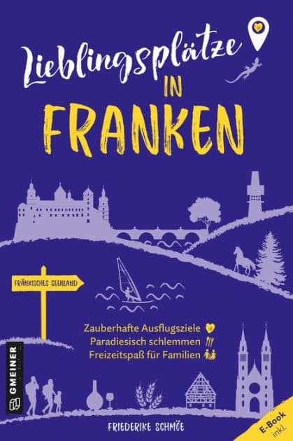 Lieblingsplätze in Franken: Orte für Herz, Leib und Seele by Friederike Schmöe