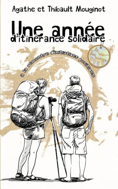 Une année d'itinérance solidaire: à la rencontre d'initiatives positives by Agathe Mouginot