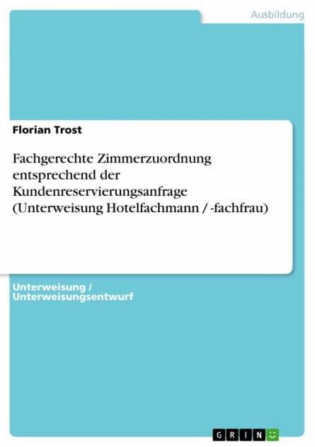 Fachgerechte Zimmerzuordnung entsprechend der Kundenreservierungsanfrage (Unterweisung Hotelfachmann / -fachfrau) by Florian Trost