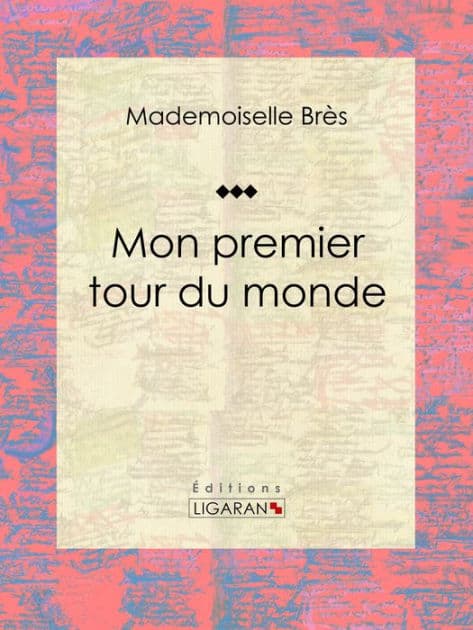 Mon premier tour du monde by Mademoiselle Brès