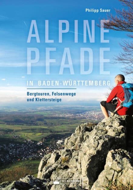 Alpine Pfade in Baden-Württemberg: Bergtouren, Felsenwege und Klettersteige by Philipp Sauer