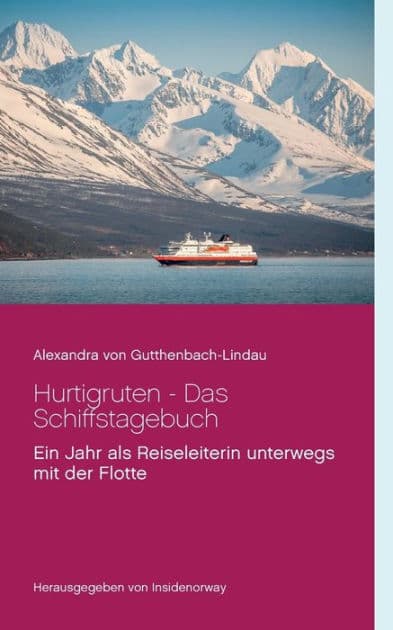 Hurtigruten - Das Schiffstagebuch: Ein Jahr als Reiseleiterin unterwegs mit der Flotte by Alexandra Von Gutthenbach-Lindau