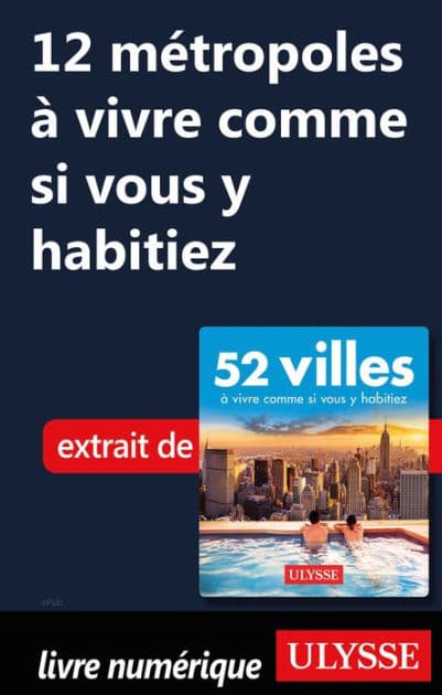 12 métropoles à vivre comme si vous y habitiez by Ouvrage Collectif