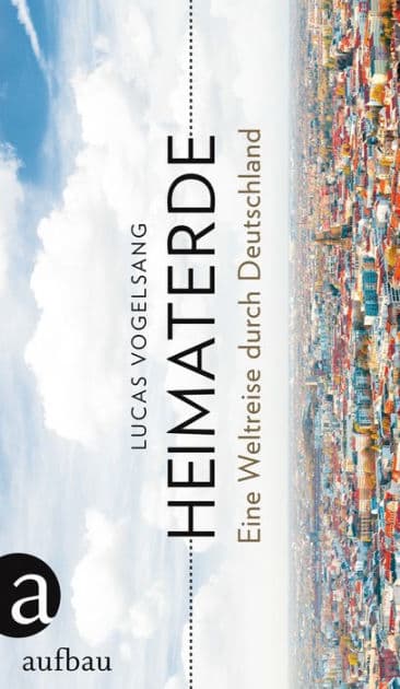 Heimaterde: Eine Weltreise durch Deutschland by Lucas Vogelsang