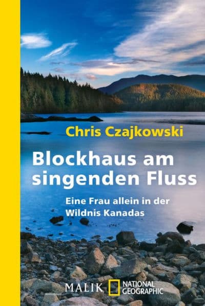 Blockhaus am singenden Fluss: Eine Frau allein in der Wildnis Kanadas by Chris Czajkowski