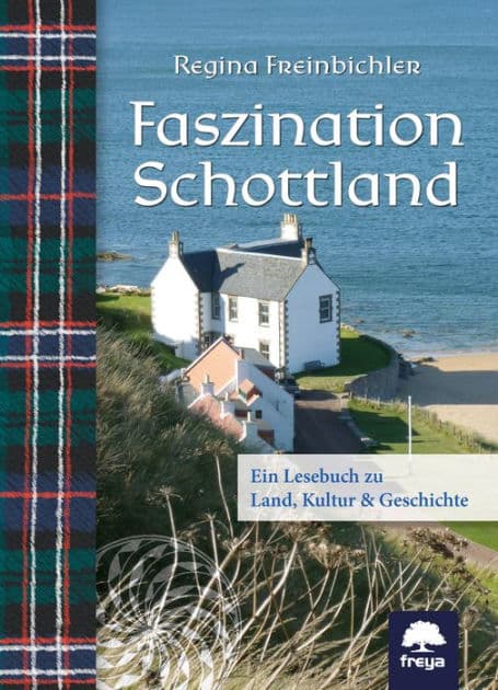 Faszination Schottland: Ein Lesebuch zu Land, Kultur & Geschichte by Freinbichler Regina