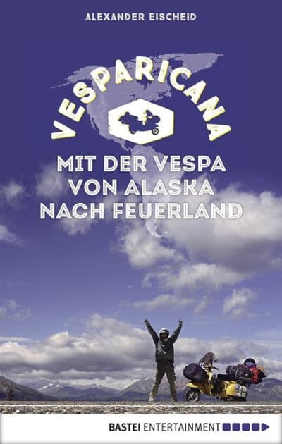 Vesparicana: Mit der Vespa von Alaska nach Feuerland by Alexander Eischeid