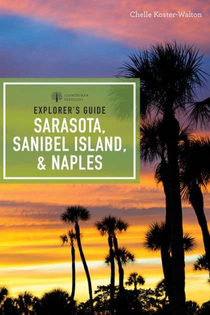 Explorer's Guide Sarasota, Sanibel Island, & Naples by Chelle Koster-Walton