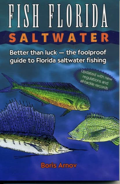 Fish Florida Saltwater: Better Than Luck-The Foolproof Guide to Florida Saltwater Fishing by Boris Arnov