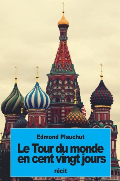 Le tour du monde en cent vingt jours by Edmond Plauchut