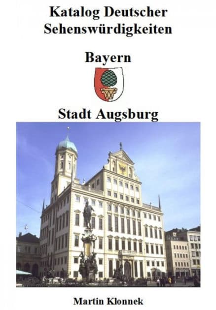 Augsburg: Sehenswürdigkeiten der Stadt Augsburg by Martin Klonnek