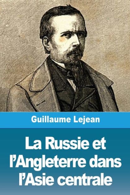 La Russie et l'Angleterre dans l'Asie centrale by Guillaume Lejean