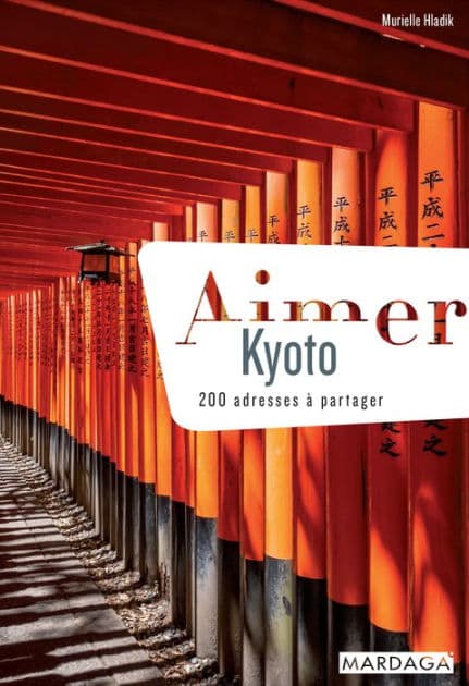 Aimer Kyoto: 200 adresses à partager by Murielle Hladik