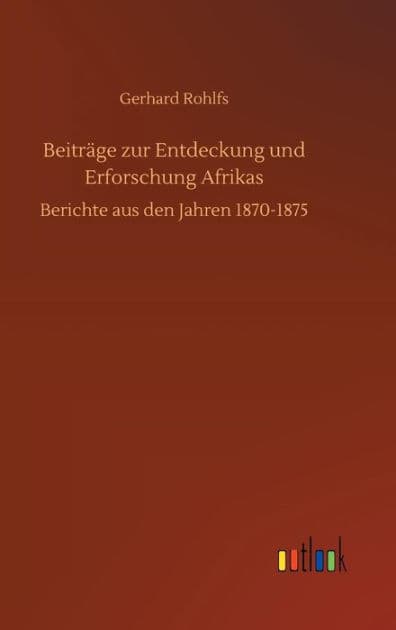 Beiträge zur Entdeckung und Erforschung Afrikas by Gerhard Rohlfs